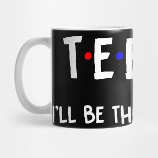 Teena I'll Be There For You | Teena FirstName | Teena Family Name | Teena Surname | Teena Name Mug